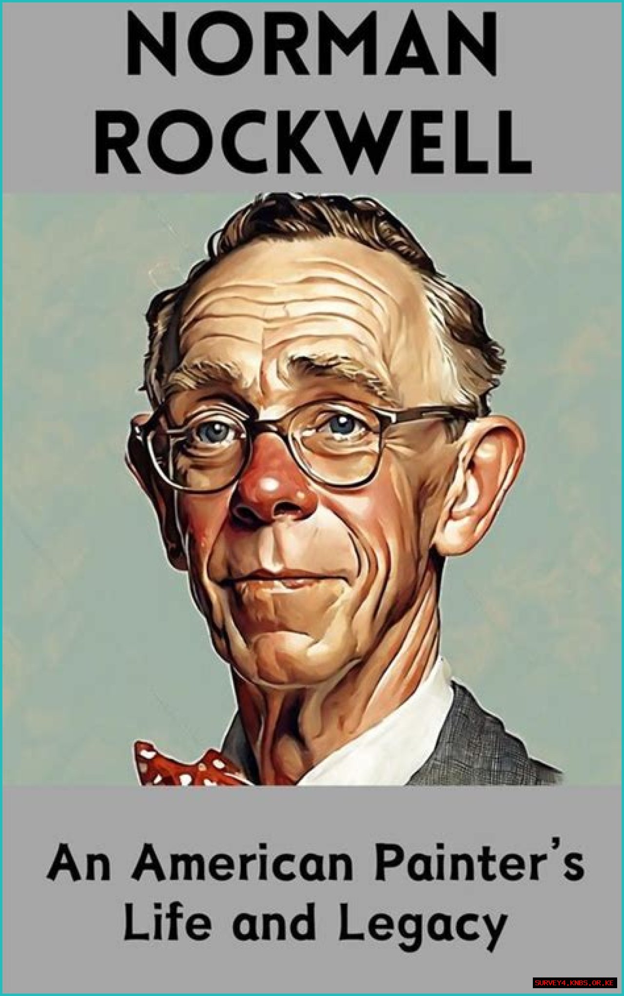 Capturing The Heart Of America: The Life And Legacy Of Norman Rockwell